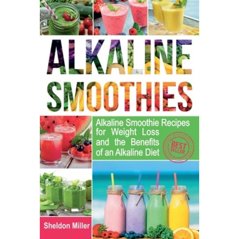 (영문도서) Alkaline Smoothies: Alkaline Smoothie Recipes for Weight Loss and the Benefits of an Alkaline... Paperback, Createspace Independent Pub..., English, 9781722213992