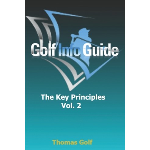 Golf Info Guide: The Key Principles VOL. 2 Paperback, Independently Published