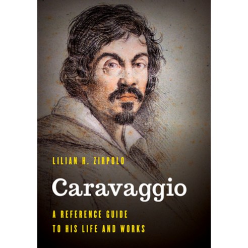 (영문도서) Caravaggio: A Reference Guide to His Life and Works Hardcover, Rowman & Littlefield Publis..., English, 9781538141786