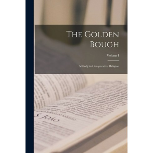 (영문도서) The Golden Bough; A Study in Comparative Religion; Volume I Paperback, Legare Street Press, English, 9781015721388