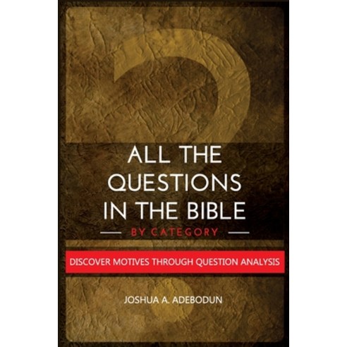 (영문도서) All The Questions In The Bible -By Category.: Discover Motives Through Question Analysis Paperback, Jolink Digital, English, 9789988936204