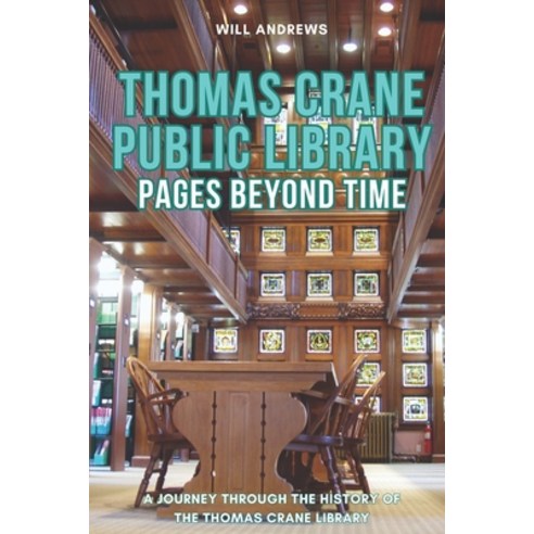 (영문도서) Pages Beyond Time: A Journey through the History of the Thomas Crane Public Library Paperback, Independently Published, English, 9798856688626
