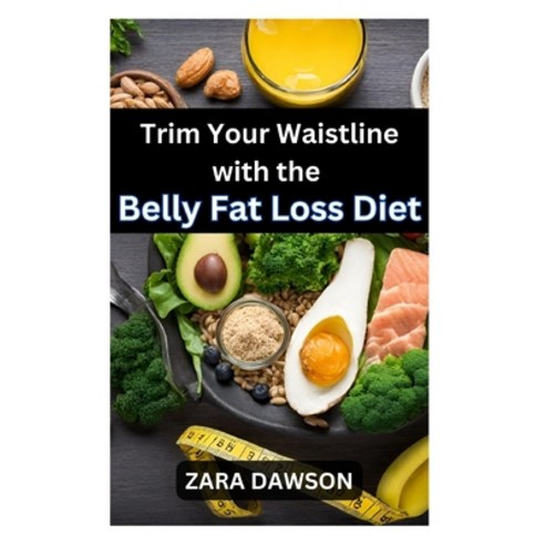 (영문도서) Trim Your Waistline with the Belly Fat Loss Diet: Achieve a Leaner You Paperback, Independently Published, English, 9798863163659