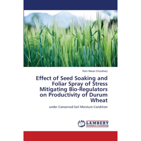 (영문도서) Effect of Seed Soaking and Foliar Spray of Stress Mitigating Bio-Regulators on Productivity o... Paperback, LAP Lambert Academic Publis..., English, 9786203196818