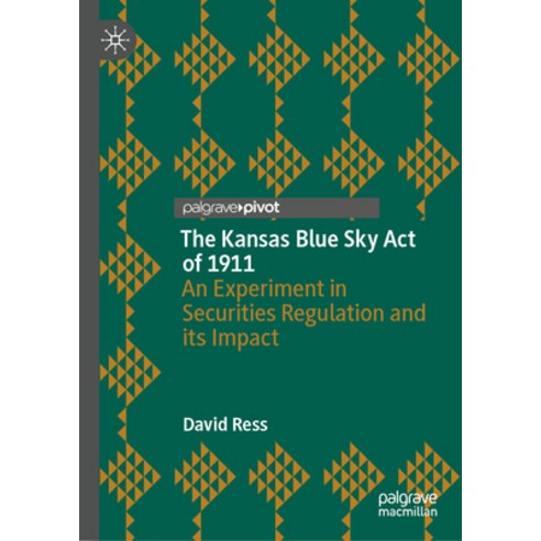 (영문도서) The Kansas Blue Sky Act of 1911: An Experiment in Securities Regulation and Its Impact Hardcover, Palgrave MacMillan, English, 9783031438301