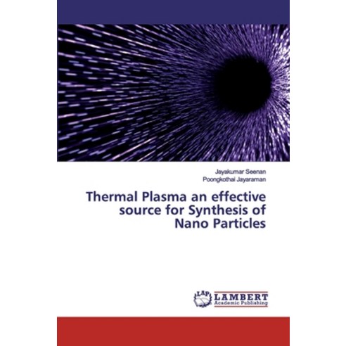 Thermal Plasma an effective source for Synthesis of Nano Particles Paperback, LAP Lambert Academic Publis..., English, 9786200101648