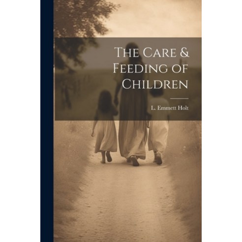 (영문도서) The Care & Feeding of Children Paperback, Legare Street Press, English, 9781022123229