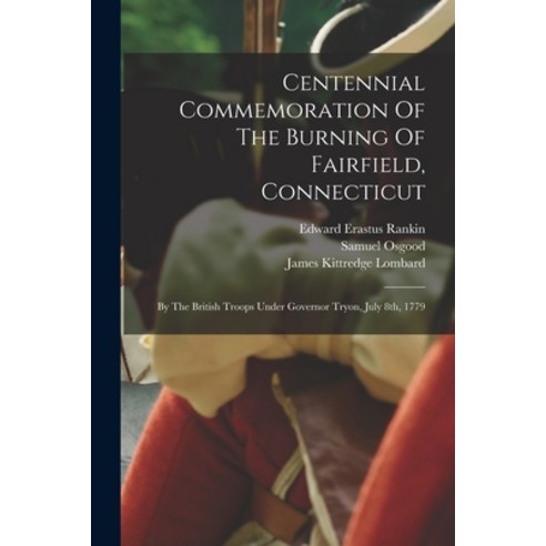 (영문도서) Centennial Commemoration Of The Burning Of Fairfield Connecticut: By The British Troops Unde... Paperback, Legare Street Press, English, 9781017230819