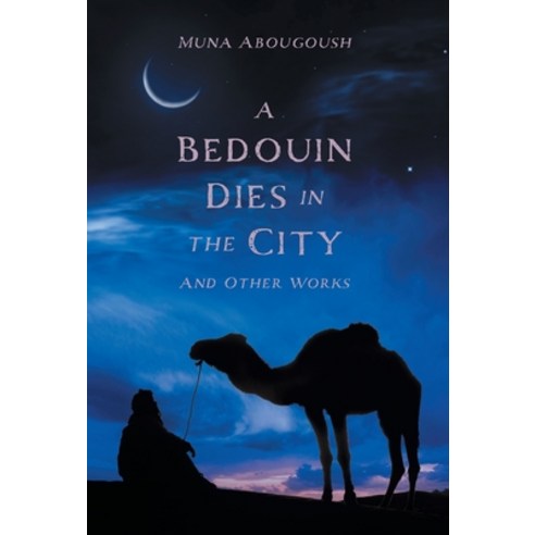 (영문도서) A Bedouin Dies in the City: And Other Works Hardcover, FriesenPress, English, 9781039165441