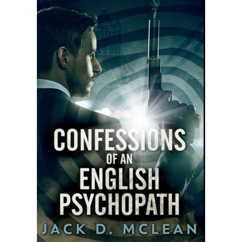 Confessions Of An English Psychopath: Premium Hardcover Edition Hardcover, Blurb, 9781034480662
