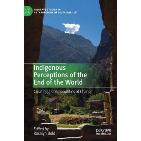 (영문도서) Indigenous Perceptions of the End of the World: Creating a Cosmopolitics of Change Hardcover, Palgrave MacMillan, English, 9783030138592