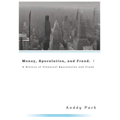 (영문도서) Money Speculation and Fraud: A History of Financial Speculation and Fraud Paperback, Independently Published, English, 9798393871505