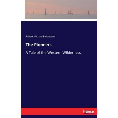 The Pioneers: A Tale of the Western Wilderness Paperback, Hansebooks, English, 9783337307202