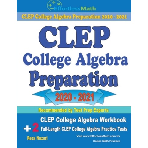 CLEP College Algebra Preparation 2020 - 2021: CLEP College Algebra Workbook + 2 Full-Length CLEP Col... Paperback, Effortless Math Education