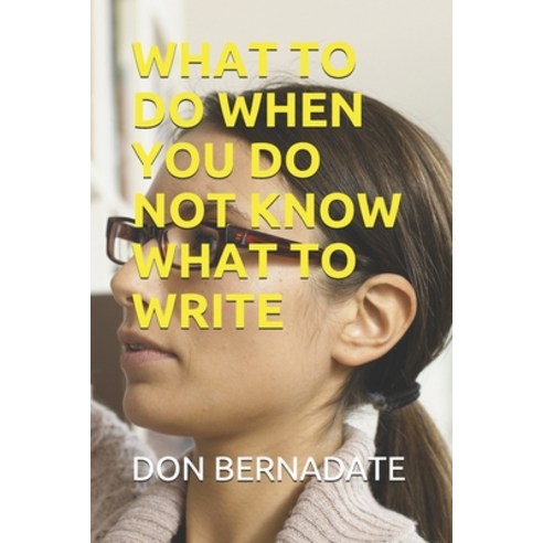 What to Do When You Do Not Know What to Write Paperback, Independently Published
