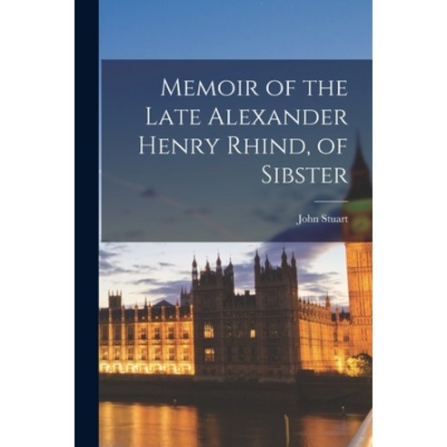 (영문도서) Memoir of the Late Alexander Henry Rhind of Sibster Paperback, Legare Street Press, English, 9781014875075