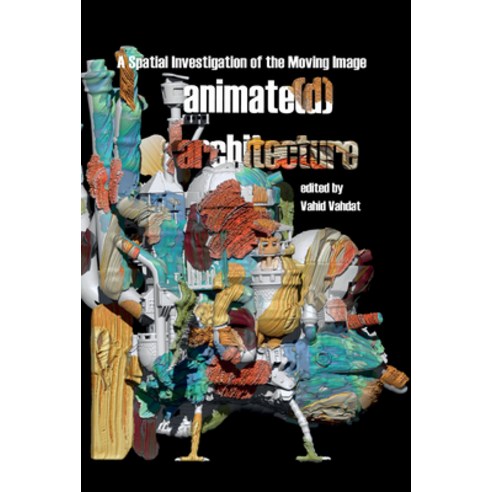(영문도서) Animate(d) Architecture: A Spatial Investigation of the Moving Image Hardcover, Liverpool University Press, English, 9781802074451