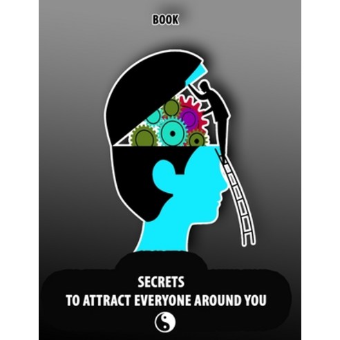 Secrets to Attract Everyone Around You Book: Change your Life and Habits to Growth Mindset Will be... Paperback, Independently Published
