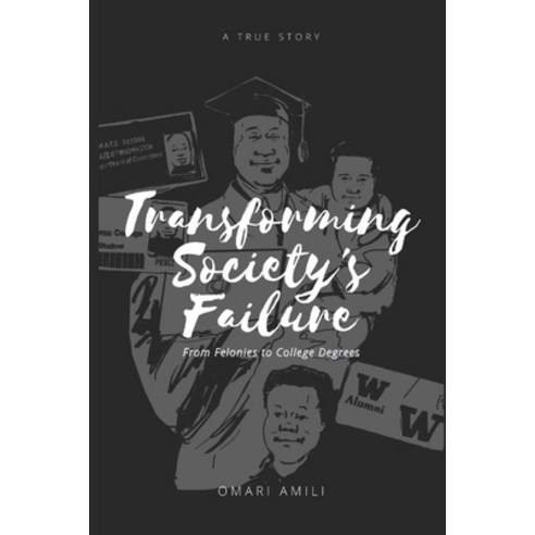 (영문도서) Transforming Society''s Failure: From Felonies to College Degrees Paperback, Independently Published, English, 9798469811862