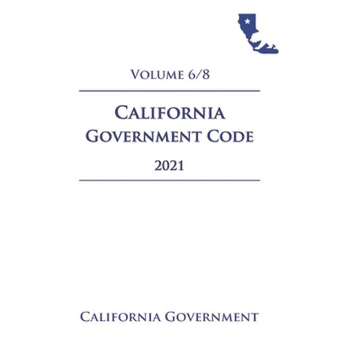 California Government Code [GOV] 2021 Volume 6/8 Paperback, Independently Published, English, 9798724694896
