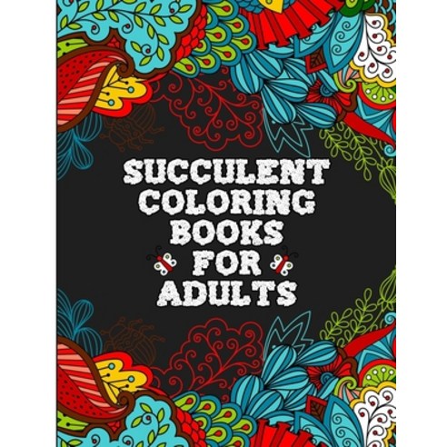 Succulent Coloring Books For Adults: Illustrated Botanical Garden Colouring Pages with 35 Calming B... Paperback, Independently Published, English, 9798581811092
