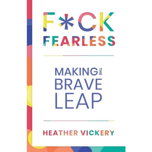 (영문도서) F*ck Fearless: Making The Brave Leap Paperback, Four Little Birds Publishing, English, 9781733618540