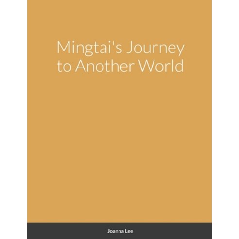 (영문도서) Mingtai''s Journey to Another World Paperback, Lulu.com, English, 9781312436633
