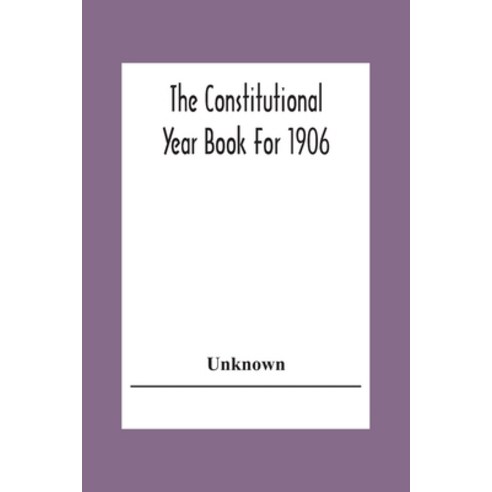The Constitutional Year Book For 1906 Paperback, Alpha Edition, English, 9789354305412