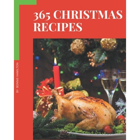 365 Christmas Recipes: Christmas Cookbook - The Magic to Create Incredible Flavor! Paperback, Independently Published
