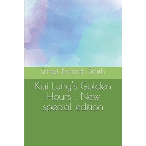 Kai Lung''s Golden Hours: New special edition Paperback, Independently Published
