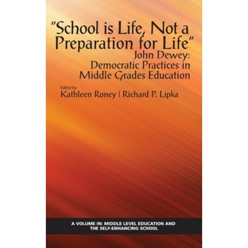 "School is Life Not a Preparation for Life" - John Dewey Hardcover, Information Age Publishing, English, 9781648023798