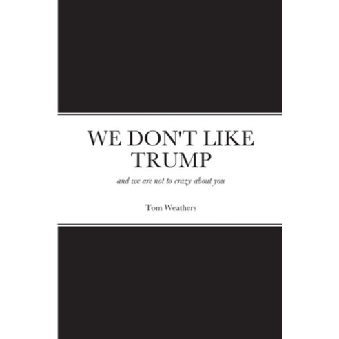 We Don''t Like Trump Paperback, Lulu.com