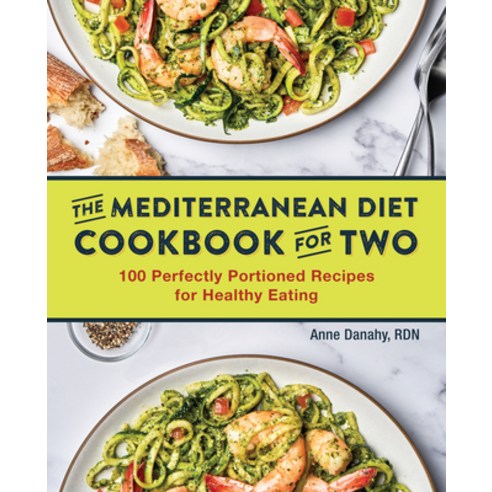 The Mediterranean Diet Cookbook for Two: 100 Perfectly Portioned Recipes for Healthy Eating Paperback, Rockridge Press