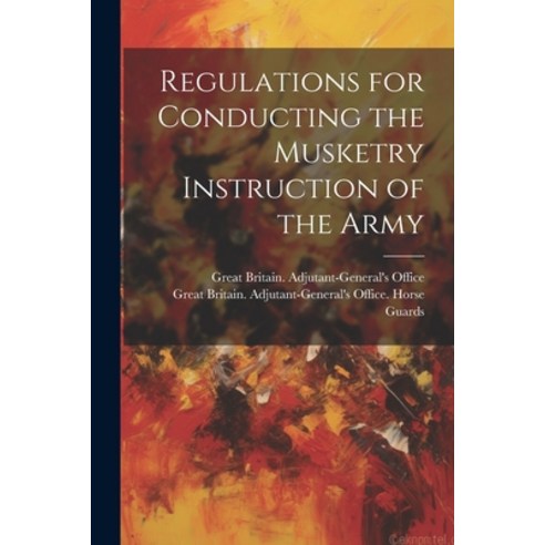 (영문도서) Regulations for Conducting the Musketry Instruction of the Army Paperback, Legare Street Press, English, 9781022241084