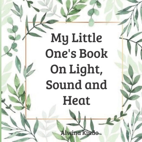 My Little One''s Book On Light Sound and Heat Paperback, Independently Published, English, 9798646965227