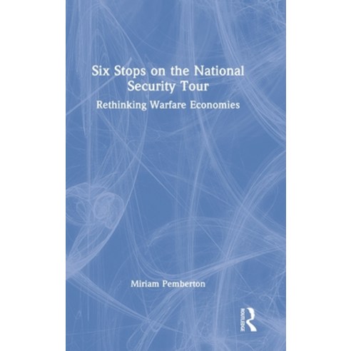 (영문도서) Six Stops on the National Security Tour: Rethinking Warfare Economies Hardcover, Routledge, English, 9781032276847