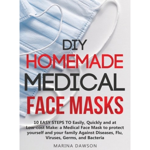 DIY Homemade Medical Face Masks: 10 EASY STEPS TO Easily Quickly and at Low-cost Make: a Medical Fa... Hardcover, Daniele Viscio, English, 9781801586542