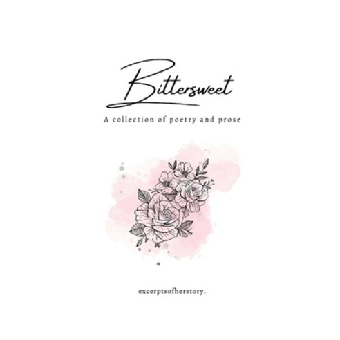 (영문도서) Bittersweet: A Collection of Poetry and Prose Paperback, Lulu.com, English, 9781387869756