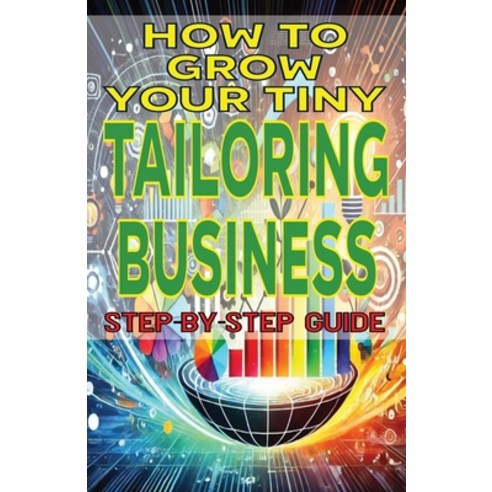 (영문도서) How to Grow Your Tiny Tailoring Business Paperback, Independently Published, English, 9798334153073