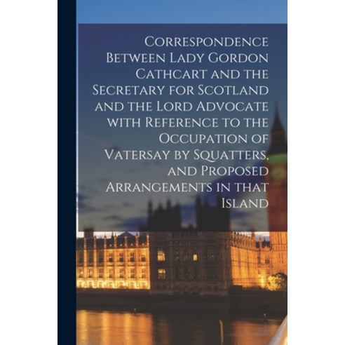 (영문도서) Correspondence Between Lady Gordon Cathcart and the Secretary for Scotland and the Lord Advoc... Paperback, Legare Street Press, English, 9781014345585