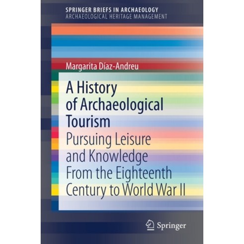 (영문도서) A History of Archaeological Tourism: Pursuing Leisure and Knowledge from the Eighteenth Centu... Paperback, Springer, English, 9783030320751