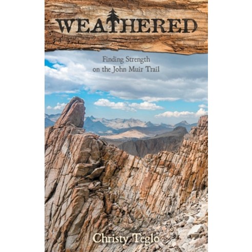 (영문도서) Weathered: Finding Strength on the John Muir Trail Paperback, Perspective Through Adventu..., English, 9781737590002