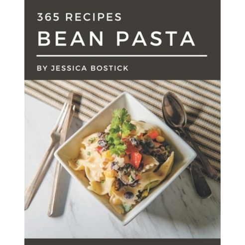 365 Bean Pasta Recipes: Explore Bean Pasta Cookbook NOW! Paperback, Independently Published