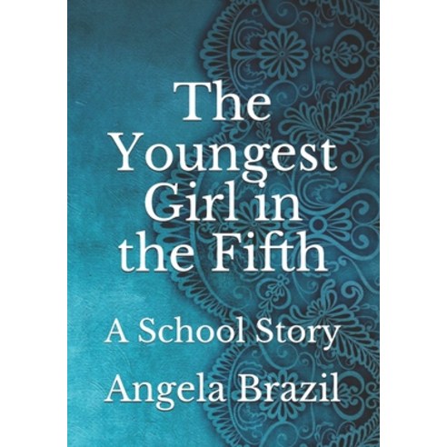 The Youngest Girl in the Fifth: A School Story Paperback, Independently Published, English, 9798740089645