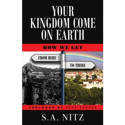 Your Kingdom Come On Earth: How We Get from Here to There Paperback, Author Academy Elite, English, 9781647465636