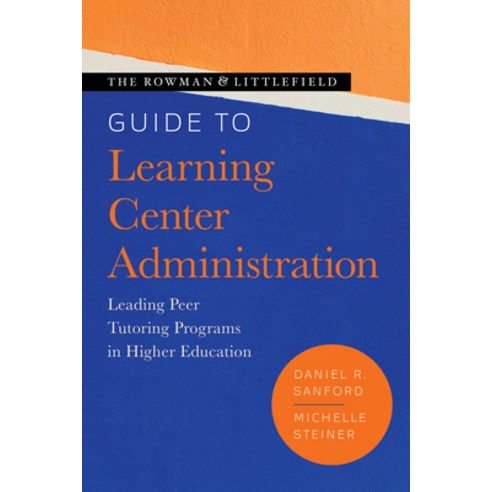 The Rowman & Littlefield Guide to Learning Center Administration: Leading Peer Tutoring Programs in ... Hardcover, Rowman & Littlefield Publis..., English, 9781538154618