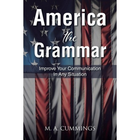 (영문도서) America the Grammar: Improve Your Communication In Any Situation Paperback, Christian Faith Publishing, English, 9798888329009