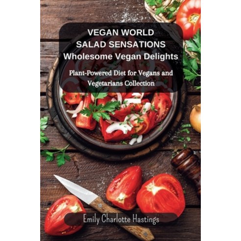(영문도서) Vegan World Salad Sensations: Wholesome Vegan Delights: Plant-Powered Diet for Vegans and Veg... Paperback, Blurb, English, 9798210746559