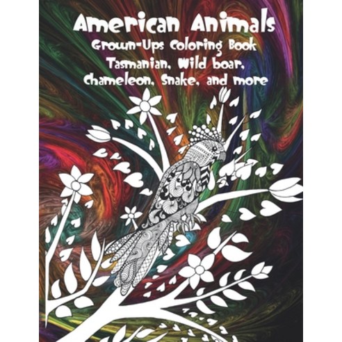 American Animals - Grown-Ups Coloring Book - Tasmanian Wild boar Chameleon Snake and more Paperback, Independently Published, English, 9798702090856