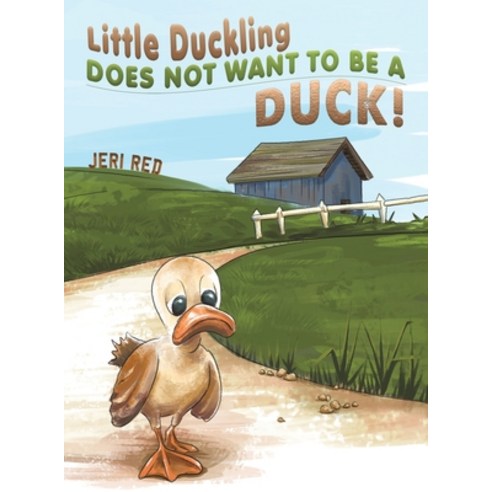 Little Duckling Does Not Want to Be a Duck! Hardcover, Austin Macauley, English, 9781528941983
